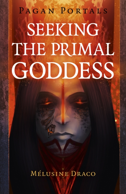Pagan Portals - Seeking the Primal Goddess, Paperback / softback Book