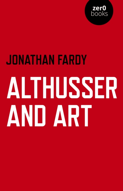 Althusser and Art : Political and Aesthetic Theory, Paperback / softback Book