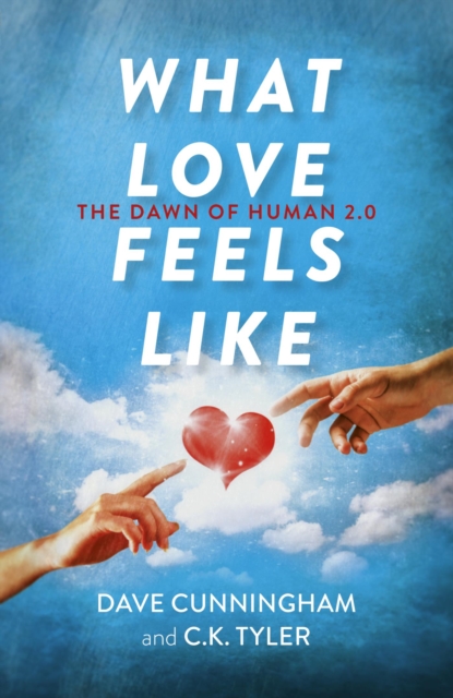 What Love Feels Like : The Dawn of Human 2.0, EPUB eBook