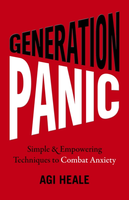 Generation Panic : Simple & Empowering Techniques to Combat Anxiety, Paperback / softback Book