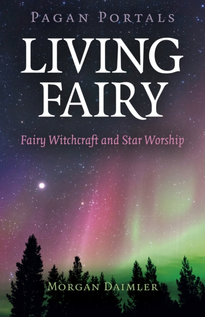 Pagan Portals - Living Fairy : Fairy Witchcraft and Star Worship, Paperback / softback Book