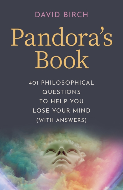 Pandora's Book : 401 Philosophical Questions to Help You Lose Your Mind (with answers), Paperback / softback Book