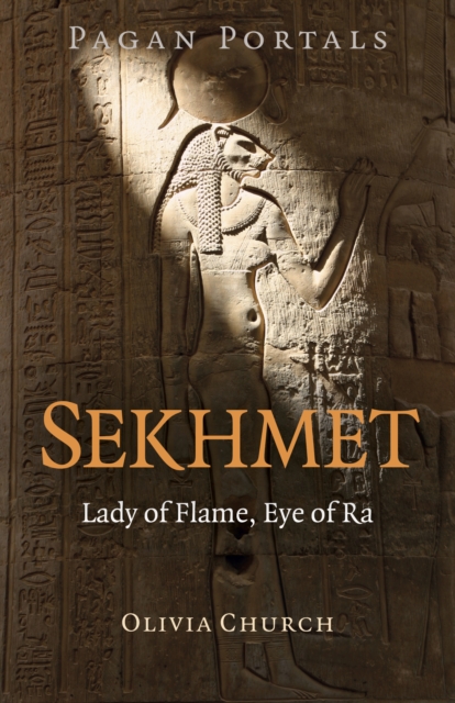 Pagan Portals - Sekhmet : Lady of Flame, Eye of Ra, Paperback / softback Book