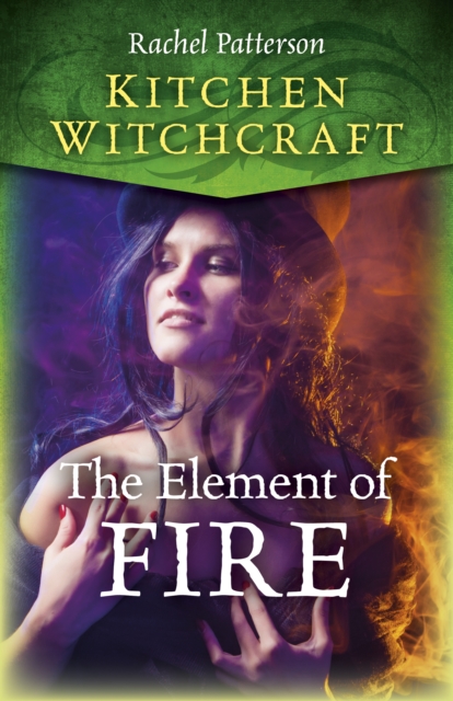 Kitchen Witchcraft : The Element of Fire, EPUB eBook