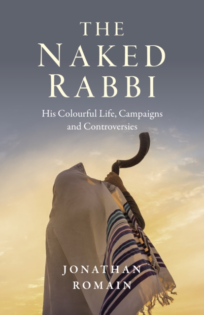 Naked Rabbi : His Colourful Life, Campaigns and Controversies, EPUB eBook