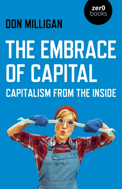 Embrace of Capital, The : Capitalism from the inside, Paperback / softback Book
