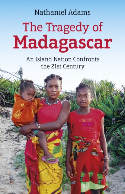 Tragedy of Madagascar, The : An Island Nation Confronts the 21st Century, Paperback / softback Book