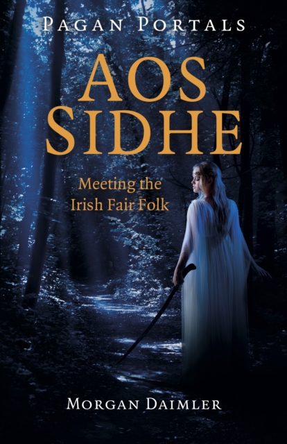 Pagan Portals - Aos Sidhe : Meeting the Irish Fair Folk, Paperback / softback Book