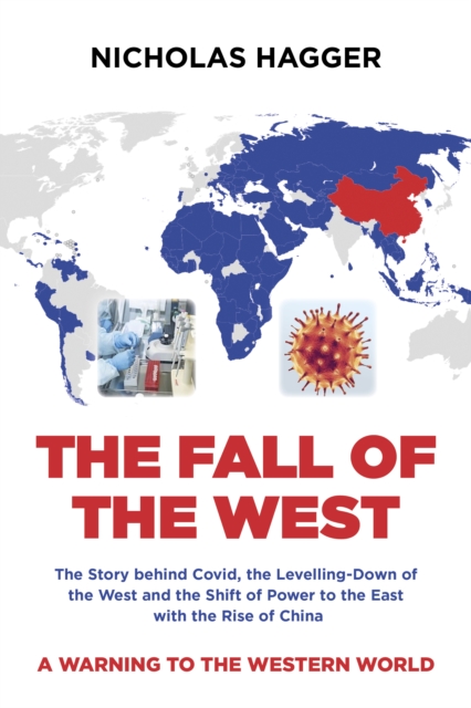 Fall of the West, The : The Story behind Covid, the Levelling-Down of the West and the Shift of Power to the East with the Rise of China, Paperback / softback Book
