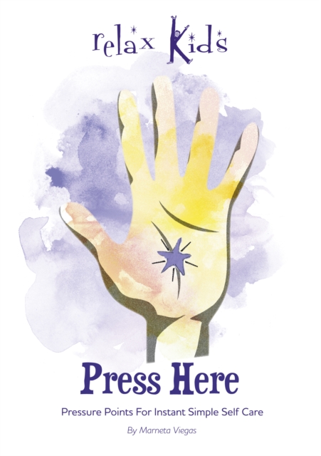 Relax Kids: Press Here : Pressure Points for Instant Simple Self Care, Paperback / softback Book