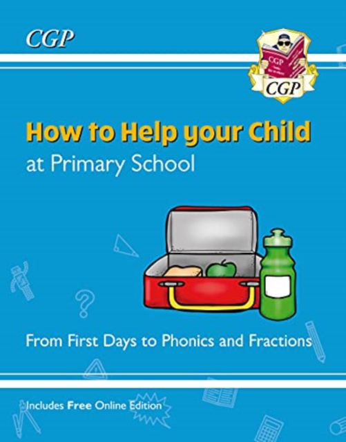How to Help your Child at Primary School: From First Days to Phonics and Fractions, Paperback / softback Book