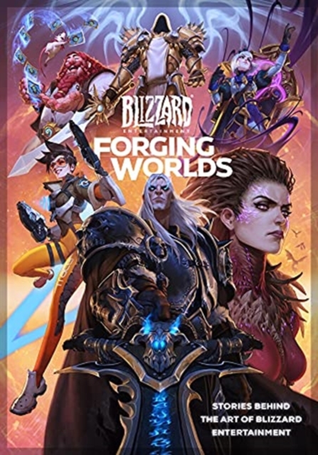 Forging Worlds: Stories Behind the Art of Blizzard Entertainment, Hardback Book