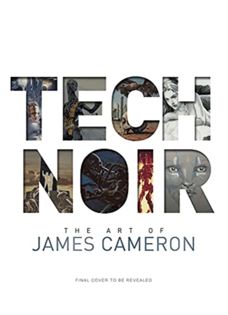 Tech Noir: The Art of James Cameron, Hardback Book