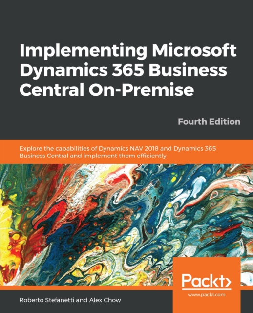 Implementing Microsoft Dynamics 365 Business Central On-Premise : Explore the capabilities of Dynamics NAV 2018 and Dynamics 365 Business Central and implement them efficiently, 4th Edition, EPUB eBook