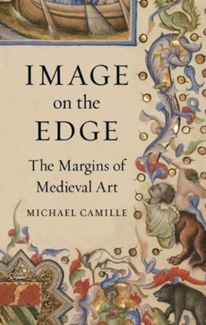 Image on the Edge : The Margins of Medieval Art, Hardback Book