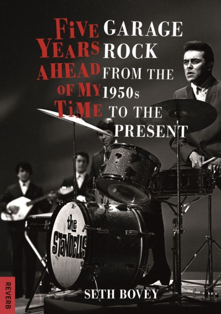 Five Years Ahead of My Time : Garage Rock from the 1950s to the Present, Paperback / softback Book