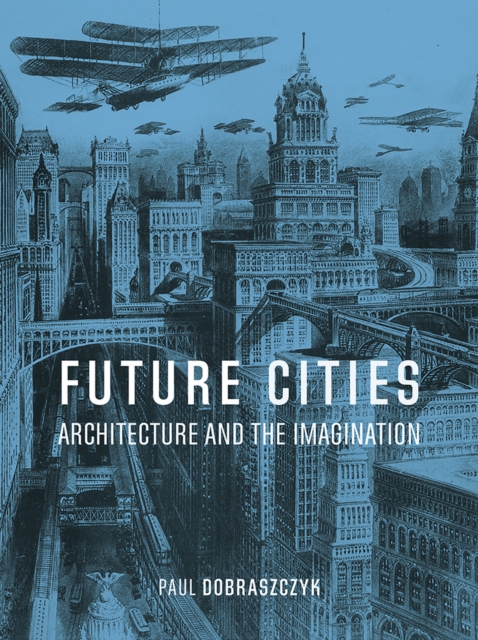 Future Cities : Architecture and the Imagination, EPUB eBook