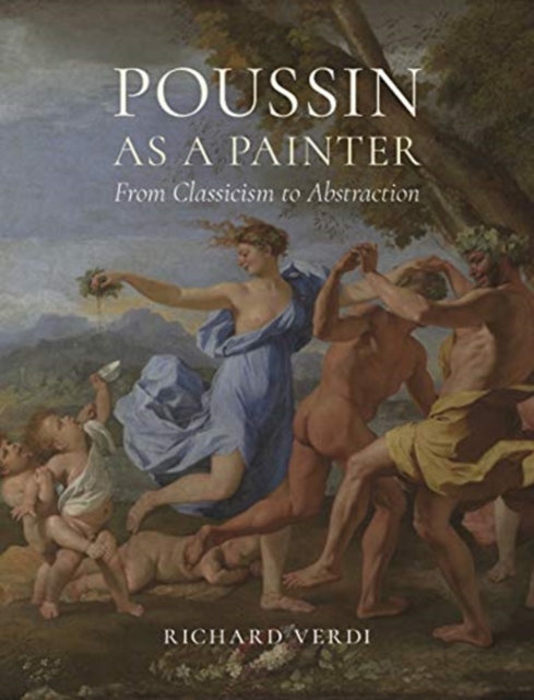 Poussin as a Painter : From Classicism to Abstraction, Hardback Book
