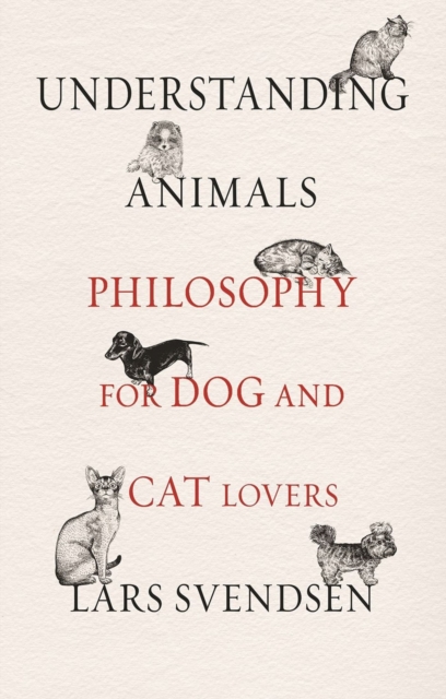 Understanding Animals : Philosophy for Dog and Cat Lovers, Hardback Book