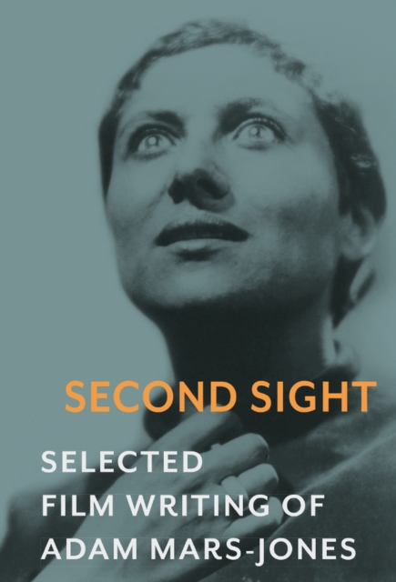 Second Sight : The Selected Film Writing of Adam Mars-Jones, EPUB eBook