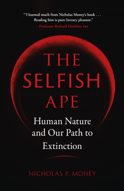 The Selfish Ape : Human Nature and Our Path to Extinction, EPUB eBook