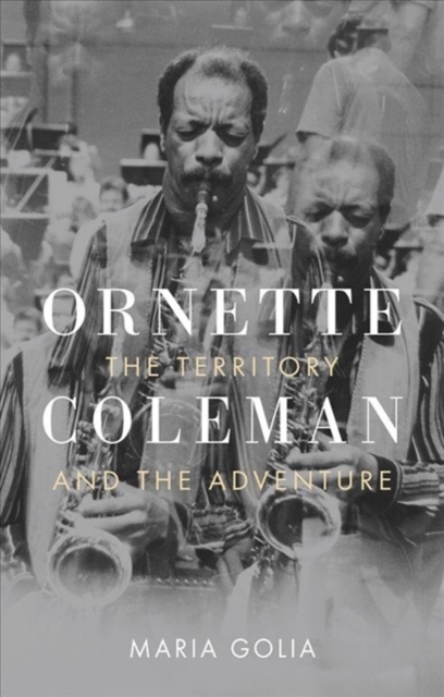 Ornette Coleman : The Territory and the Adventure, Hardback Book