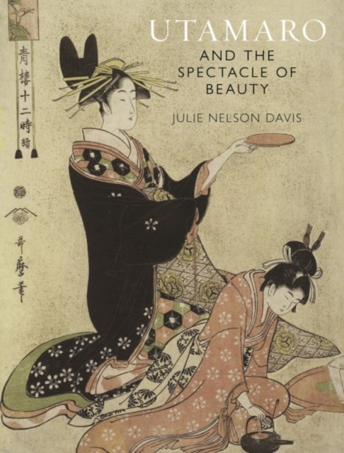 Utamaro and the Spectacle of Beauty : Revised and Expanded Second Edition, Paperback / softback Book