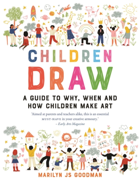 Children Draw : A Guide to Why, When and How Children Make Art, Paperback / softback Book