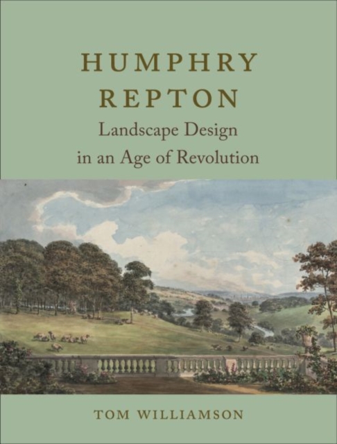 Humphry Repton : Landscape Design in an Age of Revolution, Hardback Book