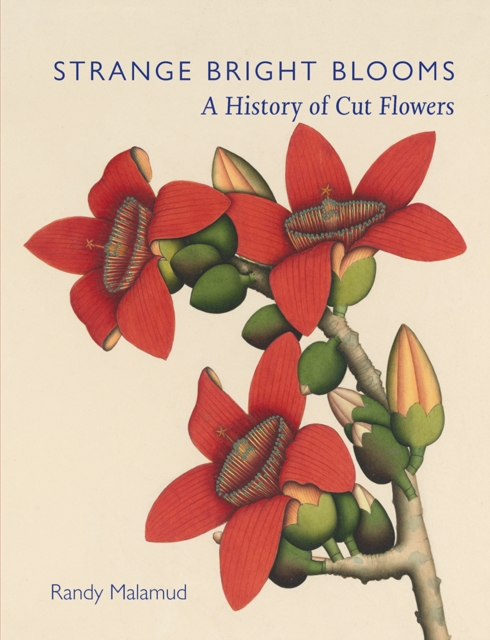 Strange Bright Blooms : A History of Cut Flowers, EPUB eBook