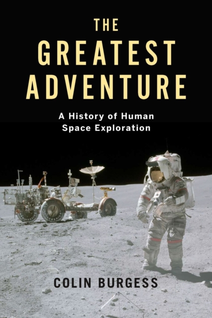 The Greatest Adventure : A History of Human Space Exploration, Hardback Book