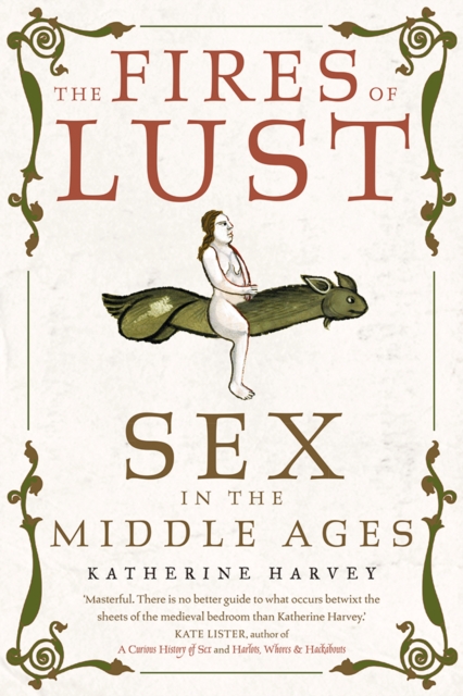 The Fires of Lust : Sex in the Middle Ages, EPUB eBook