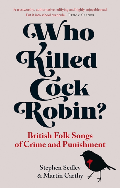 Who Killed Cock Robin? : British Folk Songs of Crime and Punishment, EPUB eBook