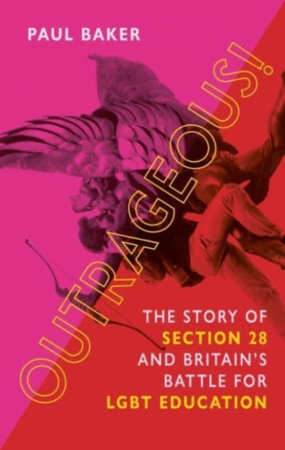 Outrageous! : The Story of Section 28 and Britain’s Battle for LGBT Education, Hardback Book
