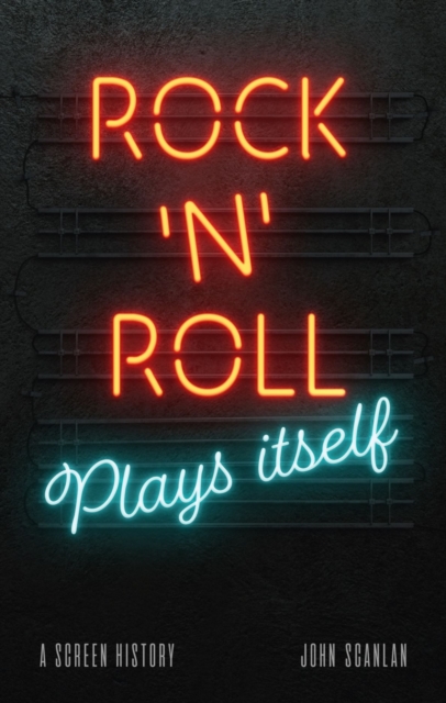 Rock ’n’ Roll Plays Itself : A Screen History, Hardback Book