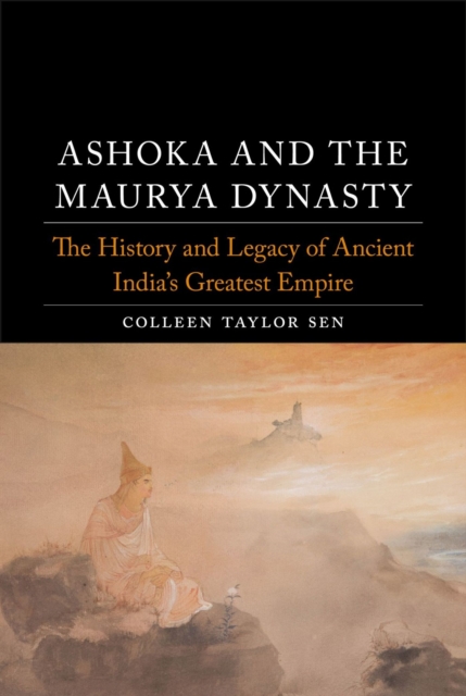 Ashoka and the Maurya Dynasty : The History and Legacy of Ancient India's Greatest Empire, Hardback Book