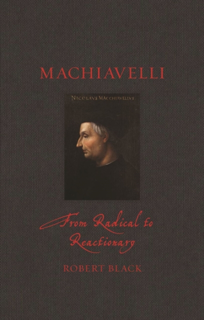 Machiavelli : From Radical to Reactionary, Hardback Book