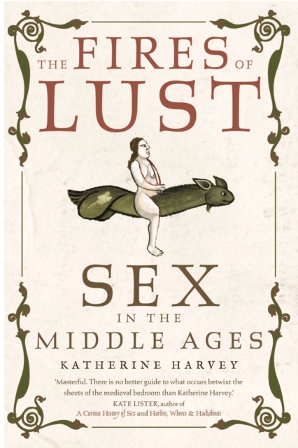The Fires of Lust : Sex in the Middle Ages, Paperback / softback Book