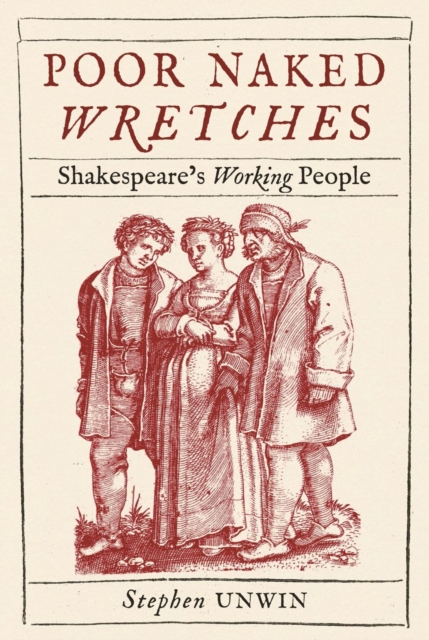 Poor Naked Wretches : Shakespeare's Working People, Hardback Book