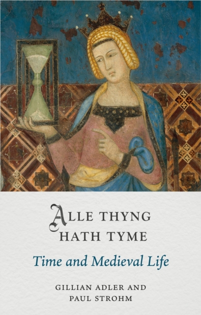 Alle Thyng Hath Tyme : Time and Medieval Life, Hardback Book