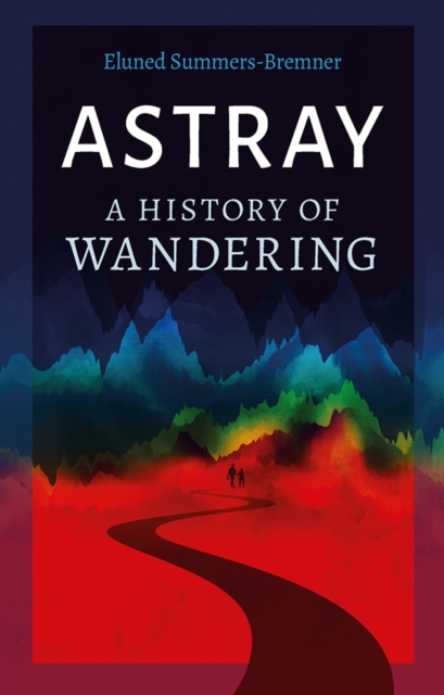 Astray : A History of Wandering, EPUB eBook