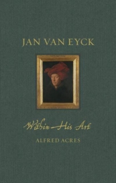 Jan van Eyck : Within His Art, Hardback Book