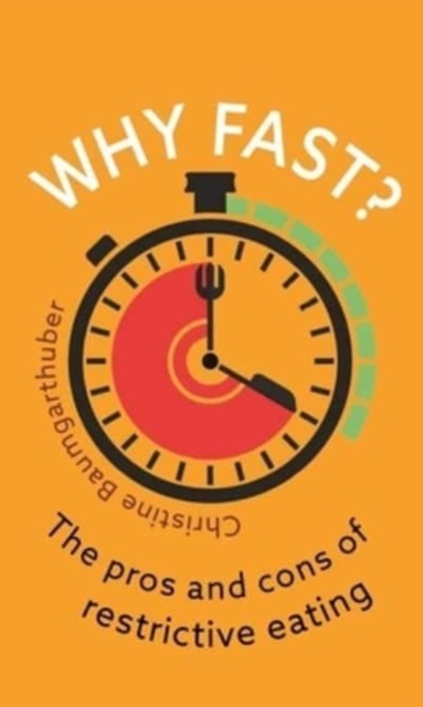 Why Fast? : The Pros and Cons of Restrictive Eating, Paperback / softback Book