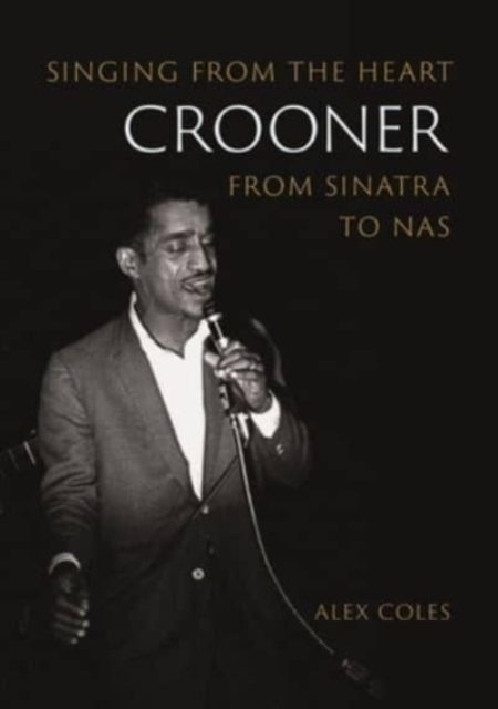 Crooner : Singing from the Heart from Sinatra to Nas, Paperback / softback Book