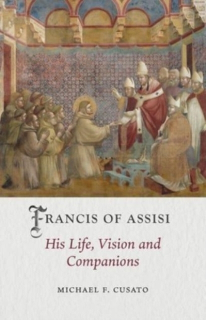 Francis of Assisi : His Life, Vision and Companions, Hardback Book