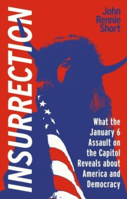 Insurrection : What the January 6 Assault on the Capitol Reveals about America and Democracy, Paperback / softback Book