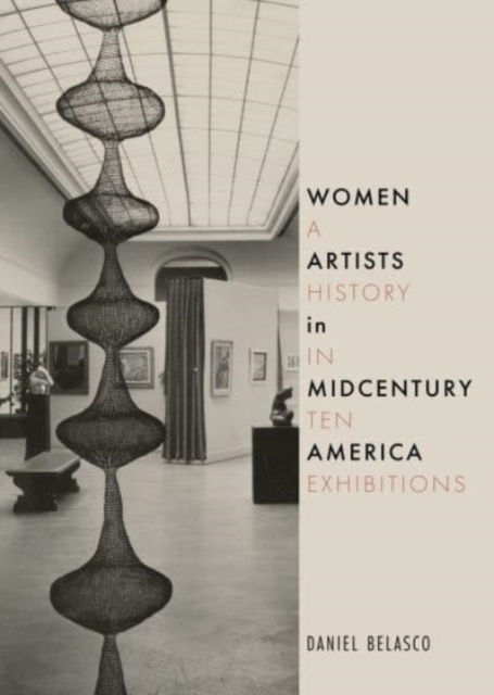 Women Artists in Midcentury America : A History in Ten Exhibitions, Hardback Book