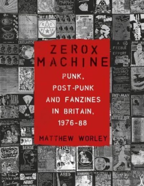 Zerox Machine : Punk, Post-Punk and Fanzines in Britain, 1976-88, Paperback / softback Book