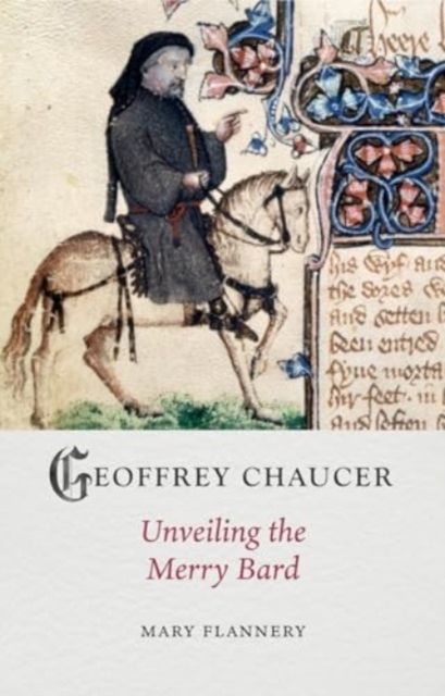 Geoffrey Chaucer : Unveiling the Merry Bard, Hardback Book