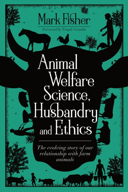 Animal Welfare Science, Husbandry and Ethics: The Evolving Story of Our Relationship with Farm Animals, Paperback / softback Book